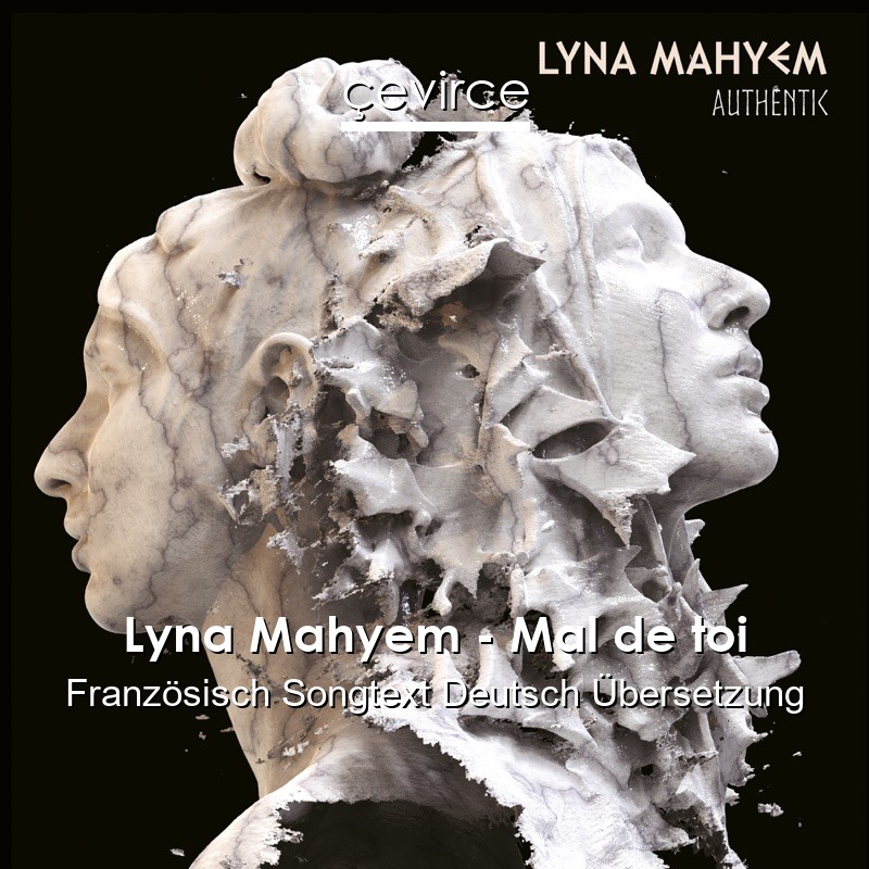 Lyna Mahyem – Mal de toi Französisch Songtext Deutsch Übersetzung