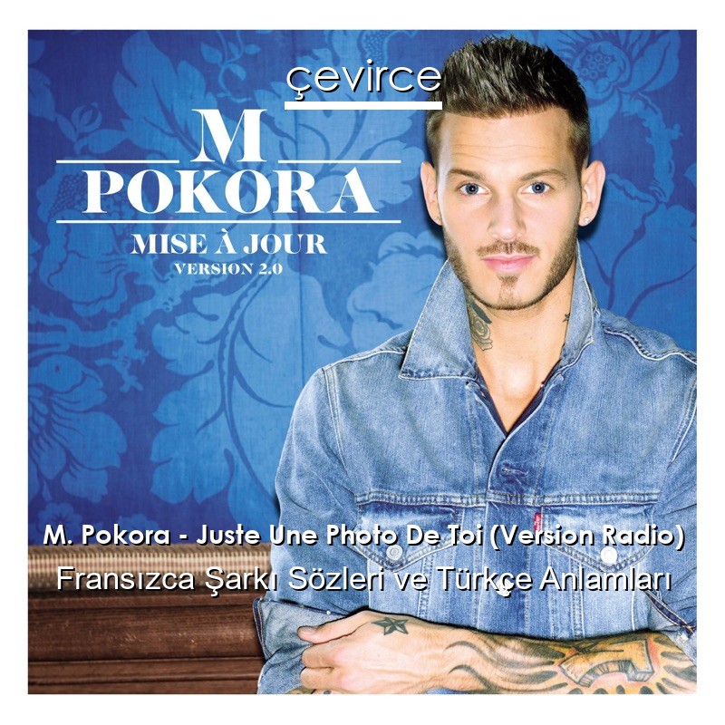 M. Pokora – Juste Une Photo De Toi (Version Radio) Fransızca Şarkı Sözleri Türkçe Anlamları