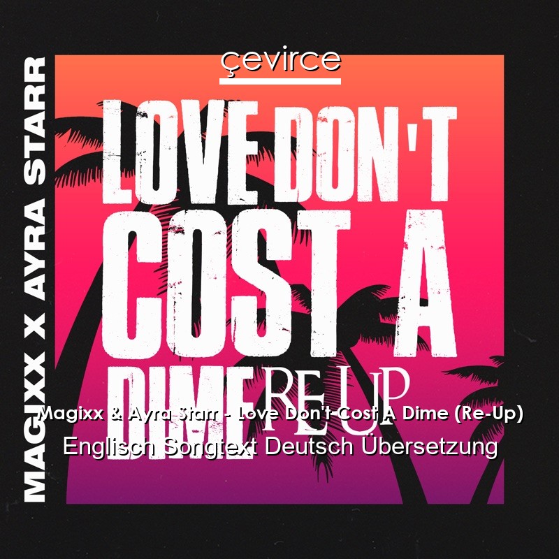 Magixx & Ayra Starr – Love Don’t Cost A Dime (Re-Up) Englisch Songtext Deutsch Übersetzung