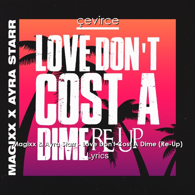 Magixx & Ayra Starr – Love Don’t Cost A Dime (Re-Up) Lyrics