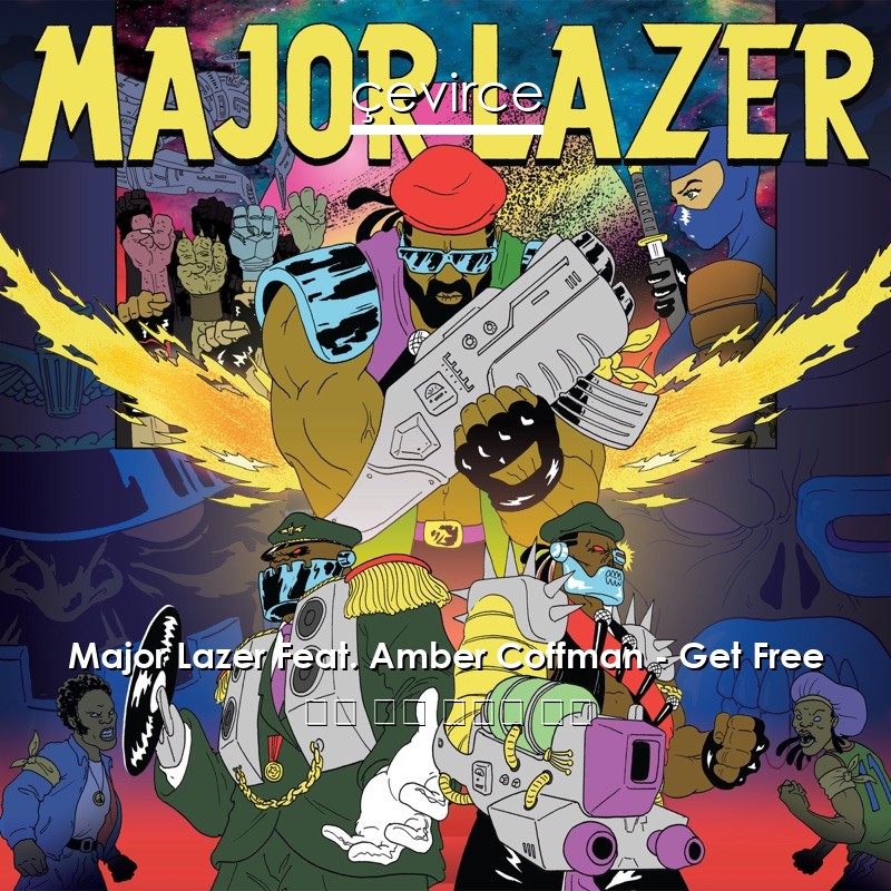 Major Lazer Feat. Amber Coffman – Get Free 英語 歌詞 中國人 翻譯