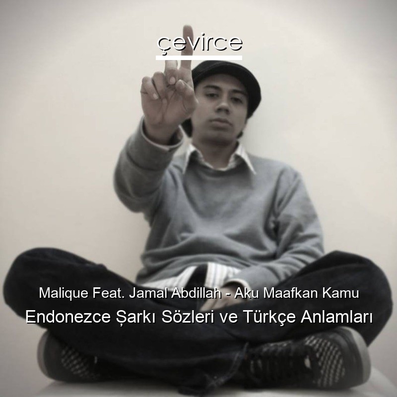 Malique Feat. Jamal Abdillah – Aku Maafkan Kamu Endonezce Şarkı Sözleri Türkçe Anlamları