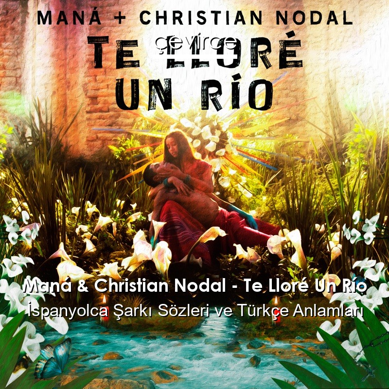 Maná & Christian Nodal – Te Lloré Un Río İspanyolca Şarkı Sözleri Türkçe Anlamları