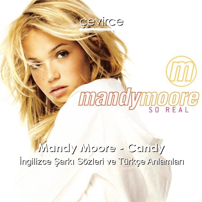 Mandy Moore – Candy İngilizce Şarkı Sözleri Türkçe Anlamları