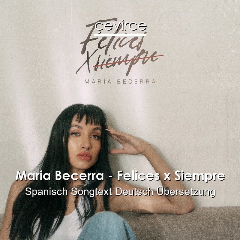 Maria Becerra – Felices x Siempre Spanisch Songtext Deutsch Übersetzung