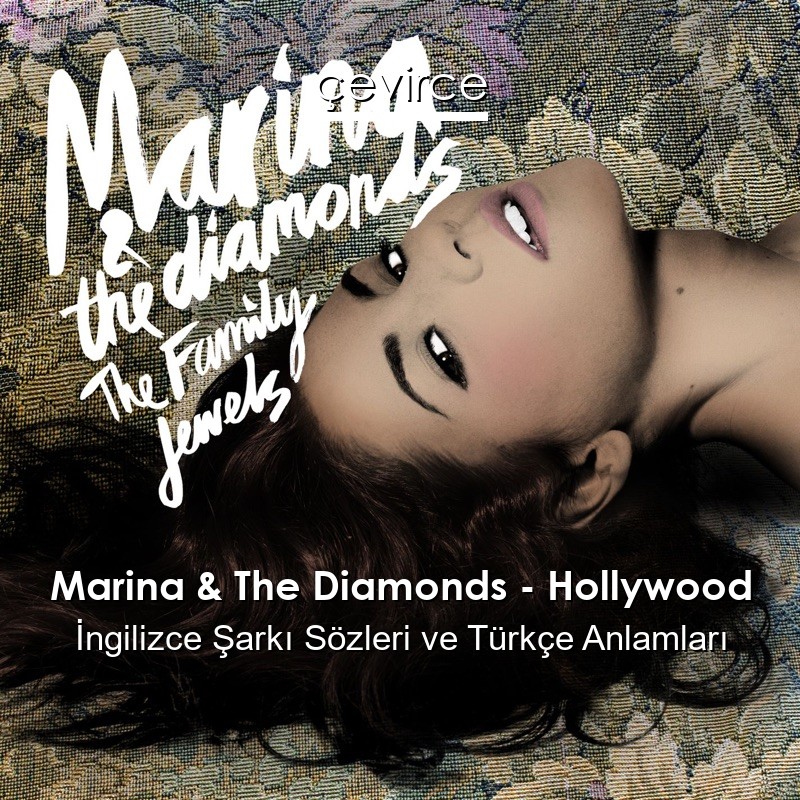 Marina & The Diamonds – Hollywood İngilizce Şarkı Sözleri Türkçe Anlamları