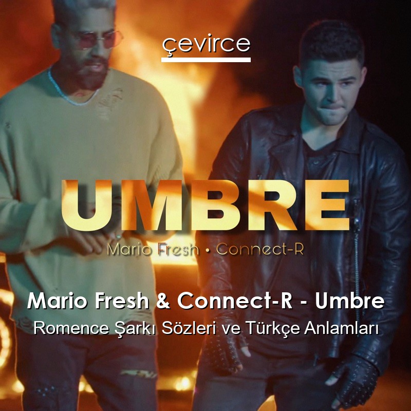 Mario Fresh & Connect-R – Umbre Romence Şarkı Sözleri Türkçe Anlamları