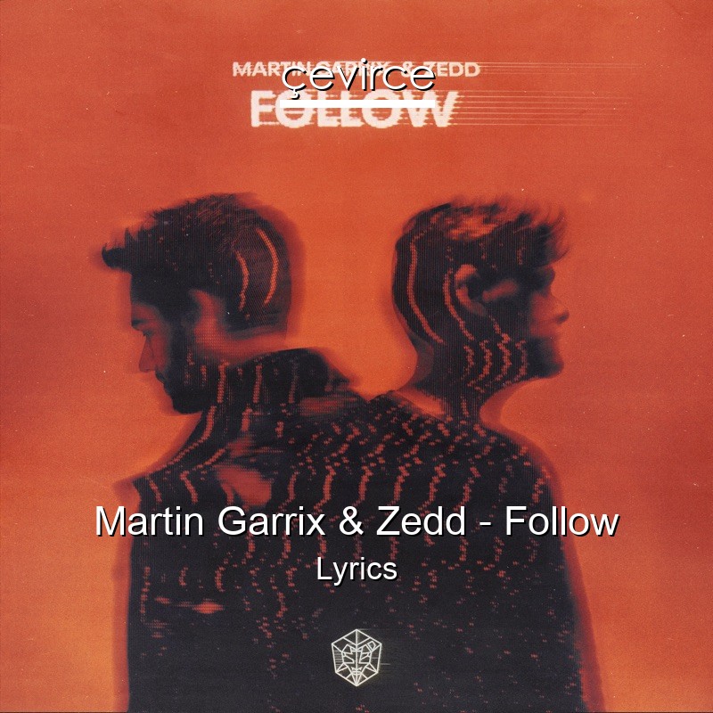 Martin Garrix & Zedd – Follow Lyrics