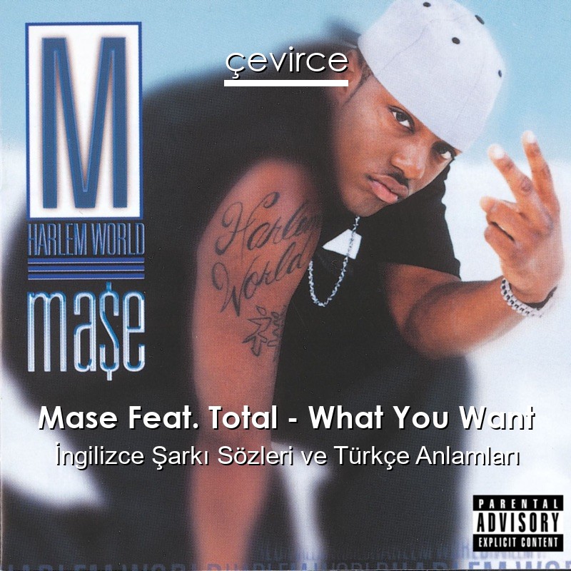 Mase Feat. Total – What You Want İngilizce Şarkı Sözleri Türkçe Anlamları