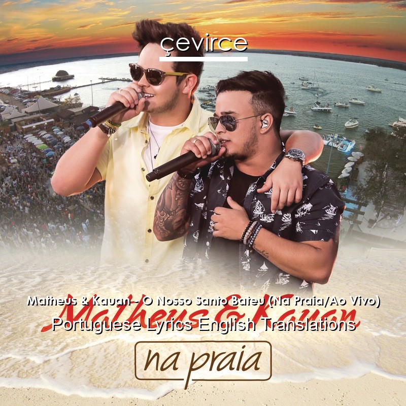 Matheus & Kauan – O Nosso Santo Bateu (Na Praia/Ao Vivo) Portuguese Lyrics English Translations