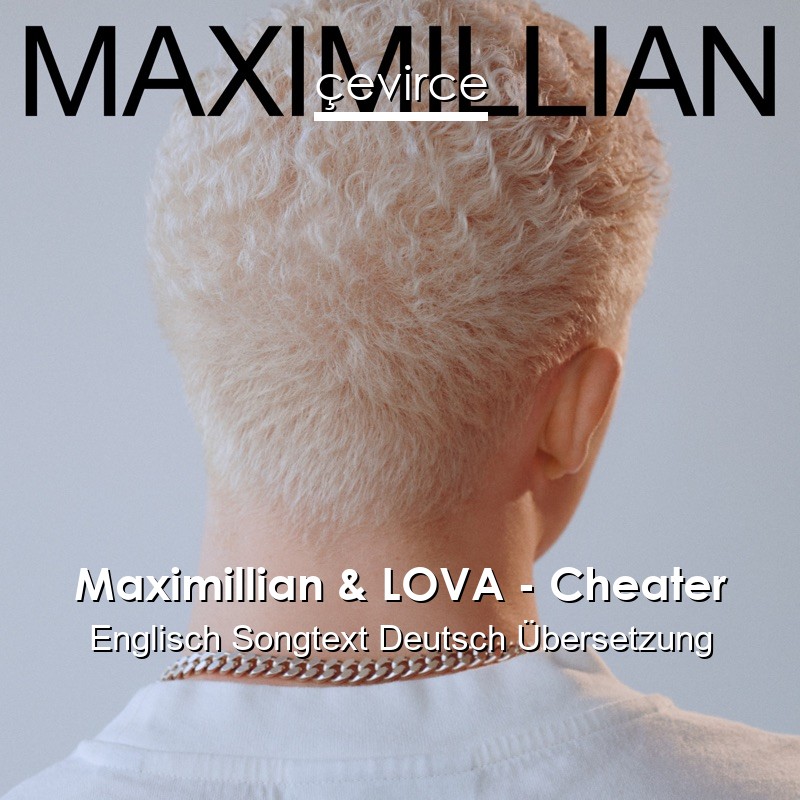 Maximillian & LOVA – Cheater Englisch Songtext Deutsch Übersetzung