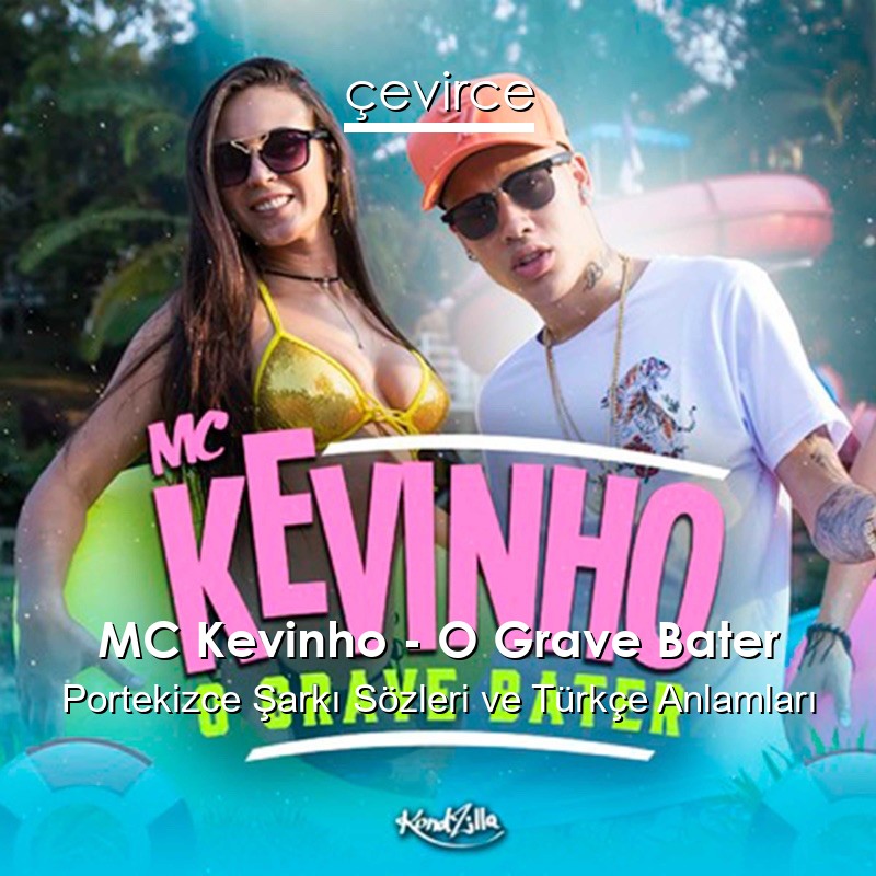 MC Kevinho – O Grave Bater Portekizce Şarkı Sözleri Türkçe Anlamları