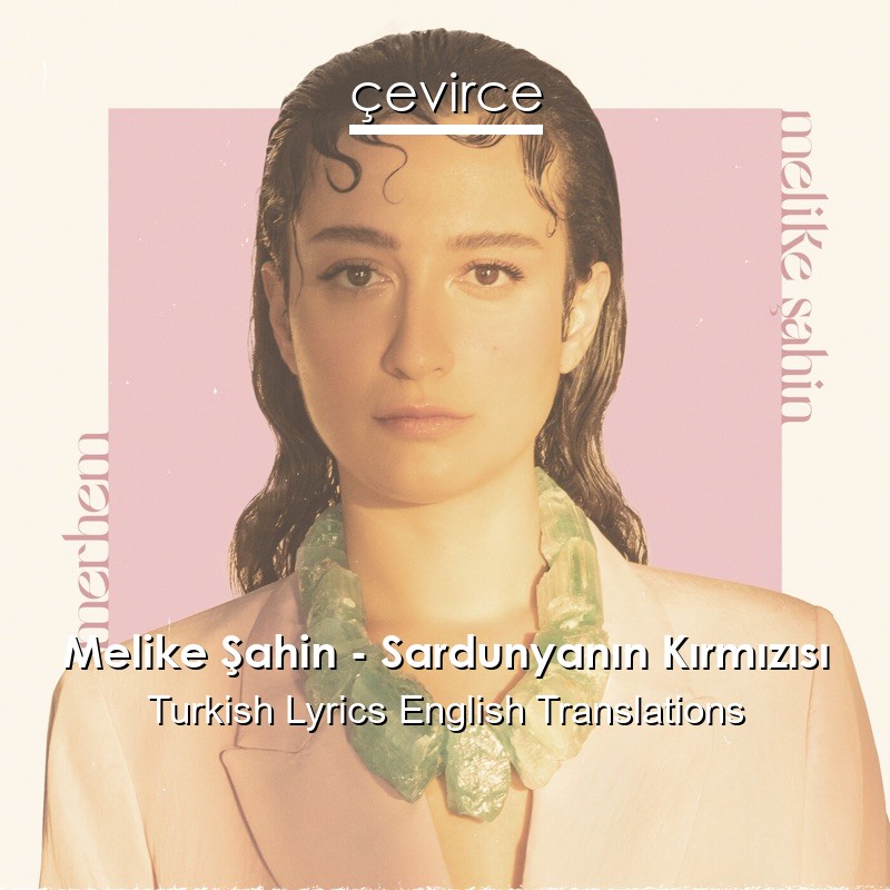 Melike Şahin – Sardunyanın Kırmızısı Turkish Lyrics English Translations