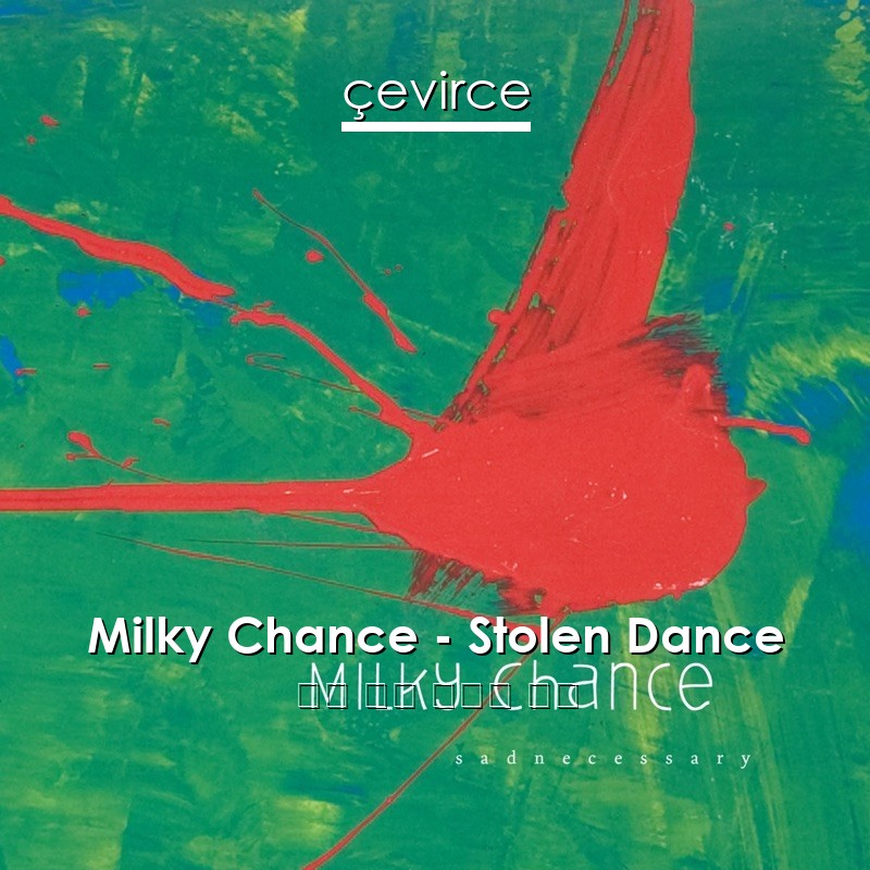 Milky Chance – Stolen Dance 英語 歌詞 中國人 翻譯