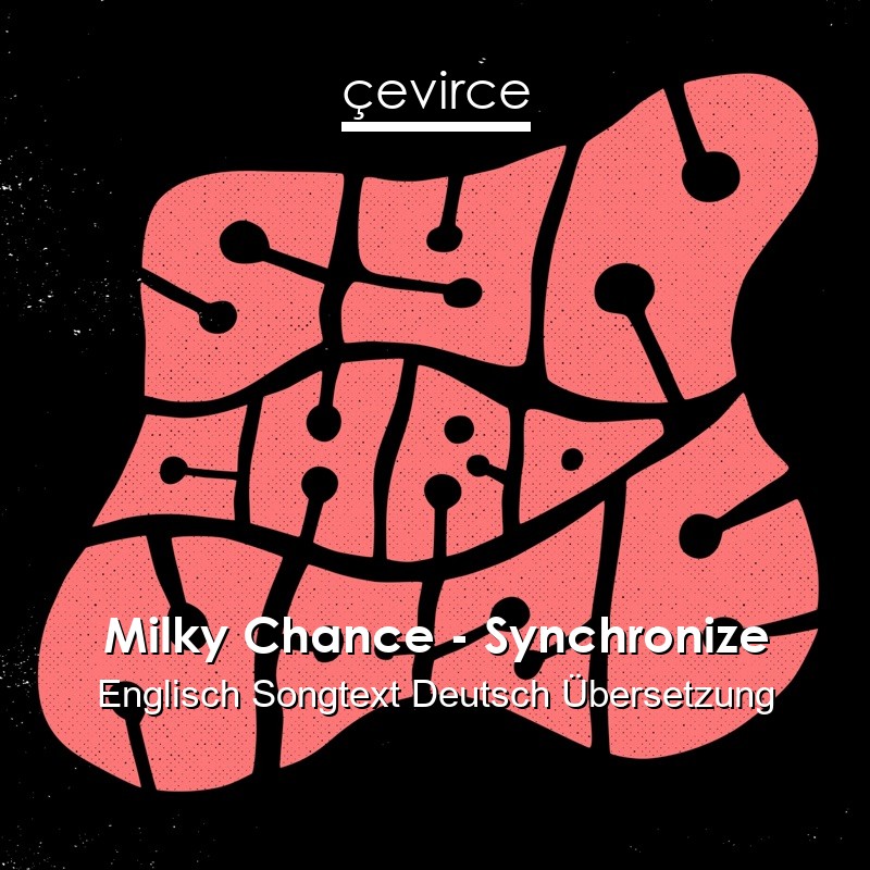 Milky Chance – Synchronize Englisch Songtext Deutsch Übersetzung