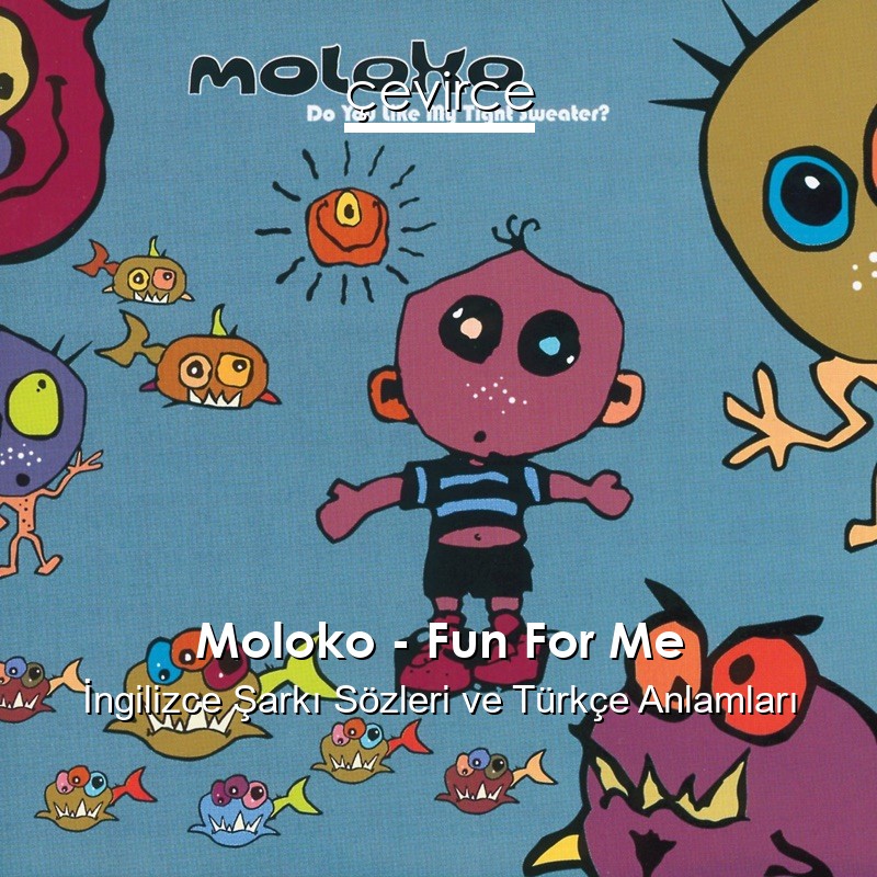 Moloko – Fun For Me İngilizce Şarkı Sözleri Türkçe Anlamları