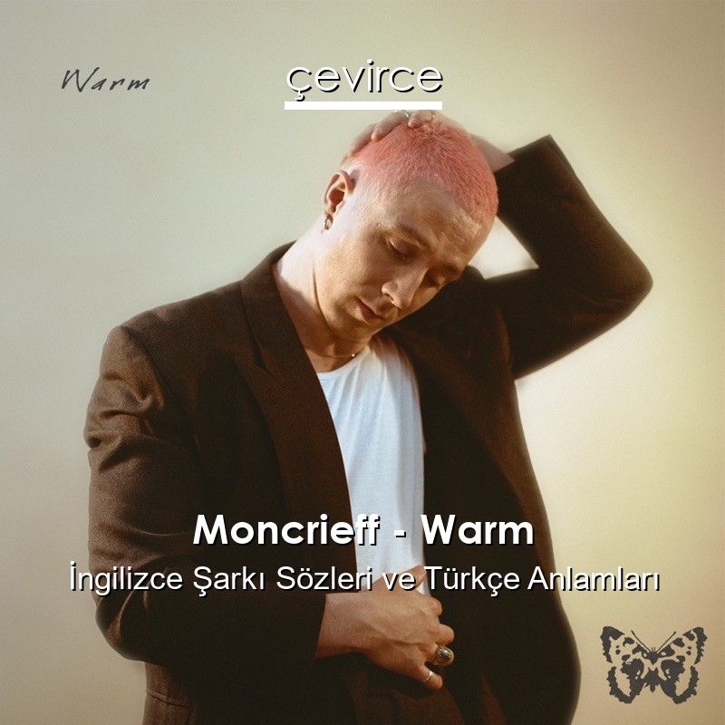 Moncrieff – Warm İngilizce Şarkı Sözleri Türkçe Anlamları