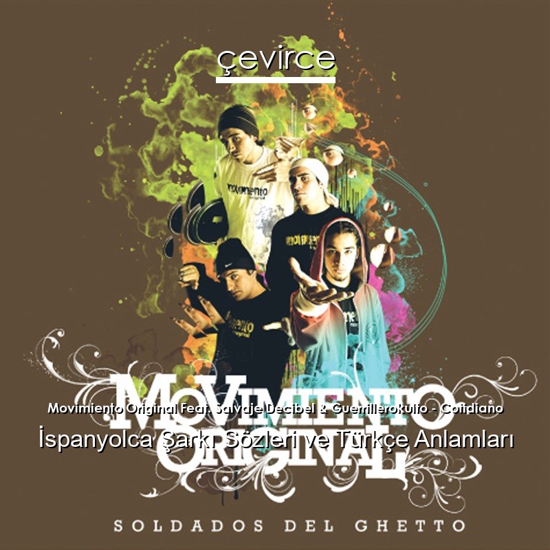 Movimiento Original Feat. Salvaje Decibel & Guerrillerokulto – Cotidiano İspanyolca Şarkı Sözleri Türkçe Anlamları