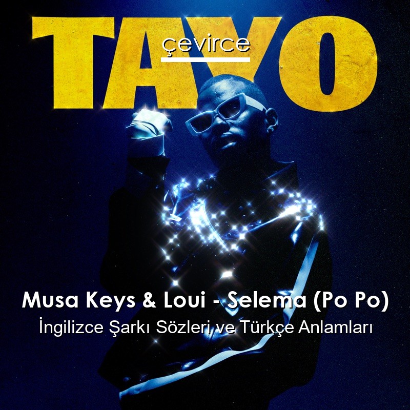 Musa Keys & Loui – Selema (Po Po) İngilizce Şarkı Sözleri Türkçe Anlamları