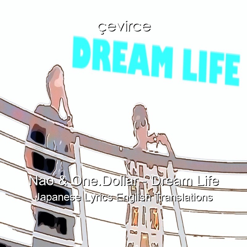 Nao & One.Dollar – Dream Life Japanese Lyrics English Translations