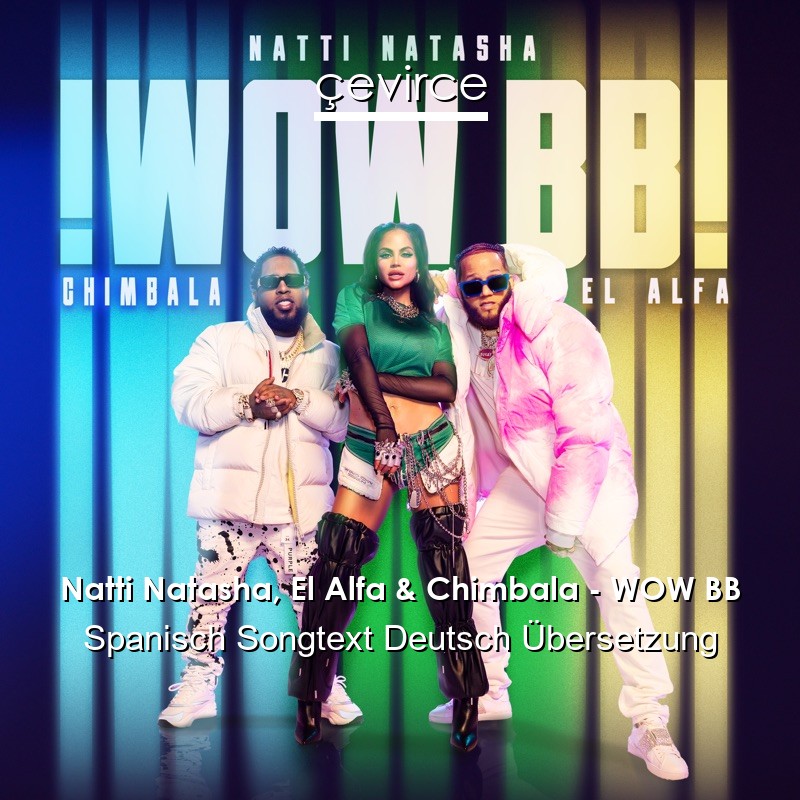 Natti Natasha, El Alfa & Chimbala – WOW BB Spanisch Songtext Deutsch Übersetzung