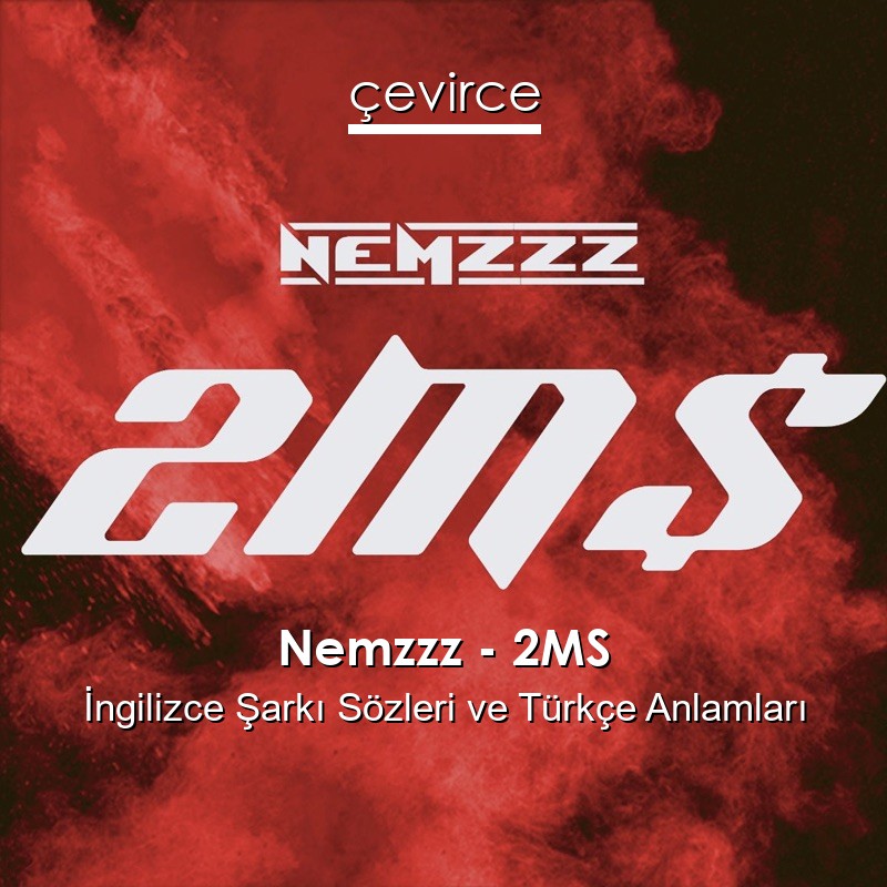 Nemzzz – 2MS İngilizce Şarkı Sözleri Türkçe Anlamları