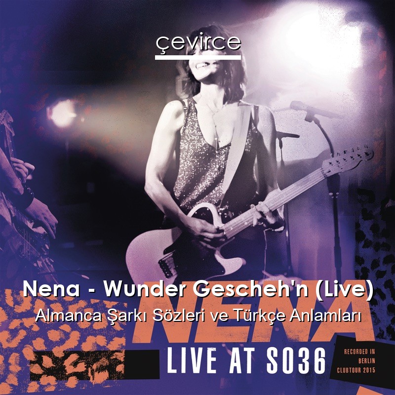 Nena – Wunder Gescheh’n (Live) Almanca Şarkı Sözleri Türkçe Anlamları