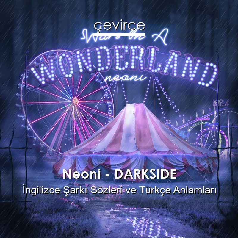 Neoni – DARKSIDE İngilizce Şarkı Sözleri Türkçe Anlamları