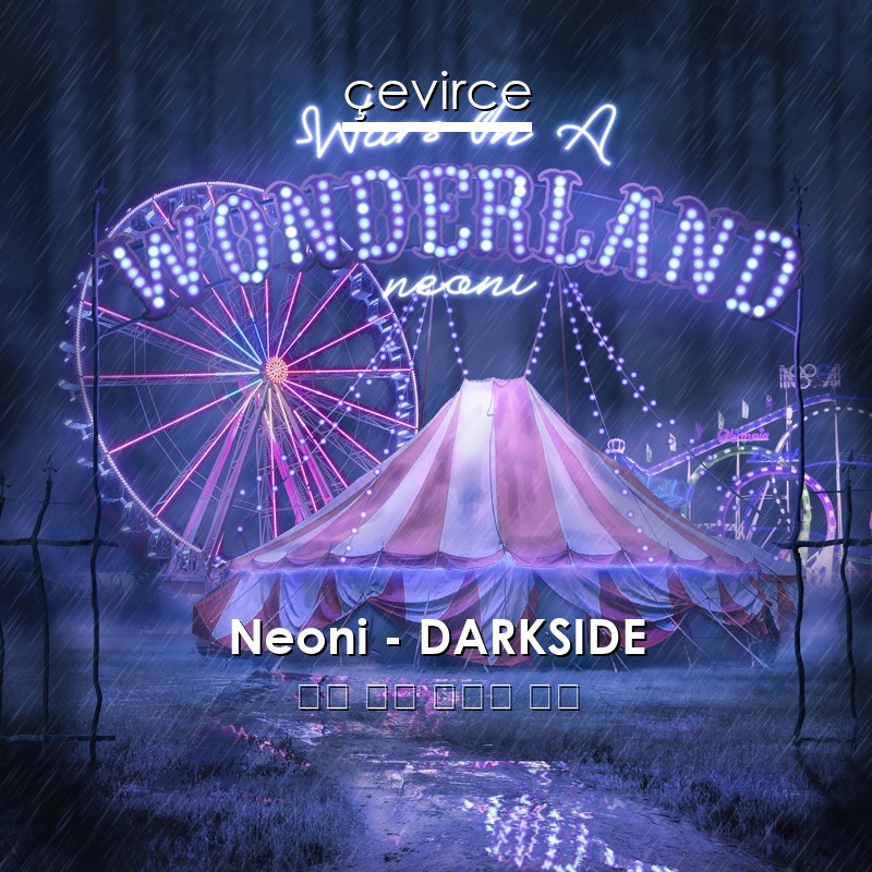 Neoni – DARKSIDE 英語 歌詞 中國人 翻譯