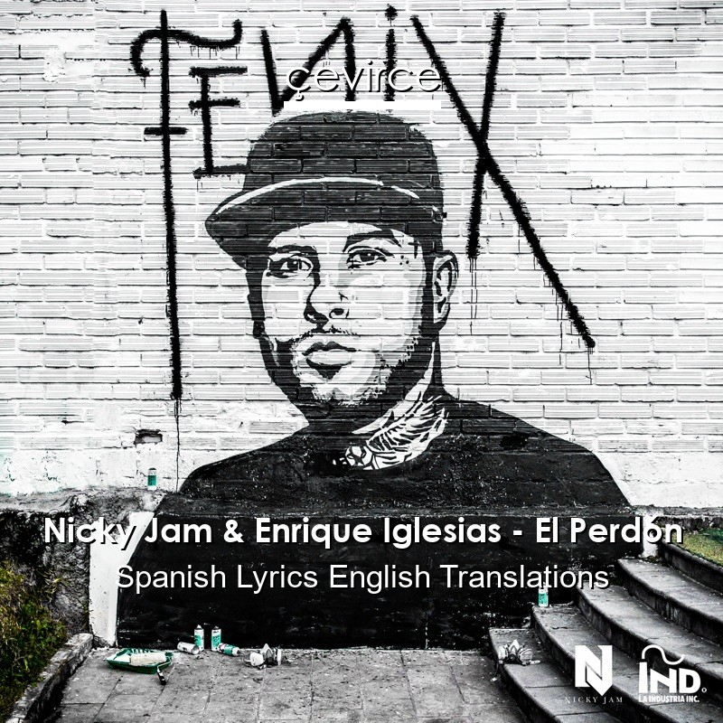 Nicky Jam & Enrique Iglesias – El Perdón Spanish Lyrics English Translations