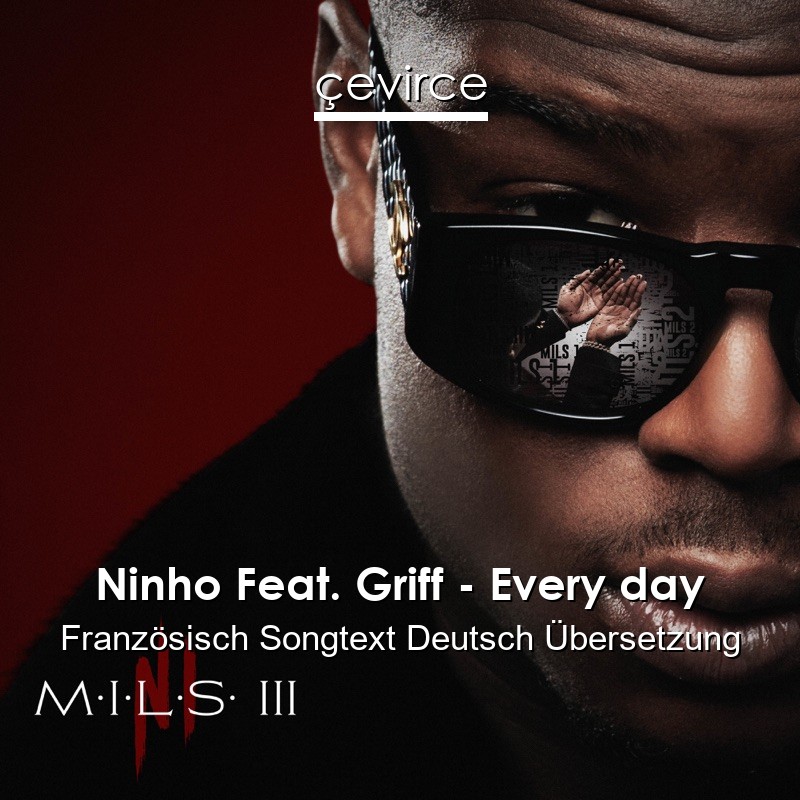 Ninho Feat. Griff – Every day Französisch Songtext Deutsch Übersetzung