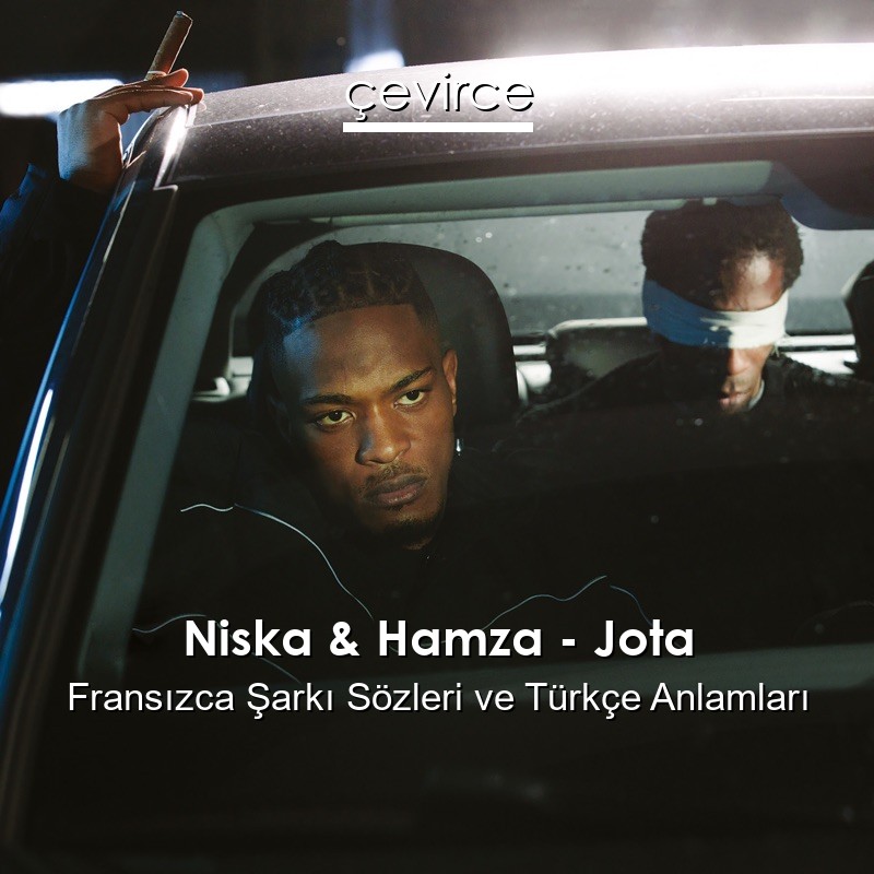 Niska & Hamza – Jota Fransızca Şarkı Sözleri Türkçe Anlamları