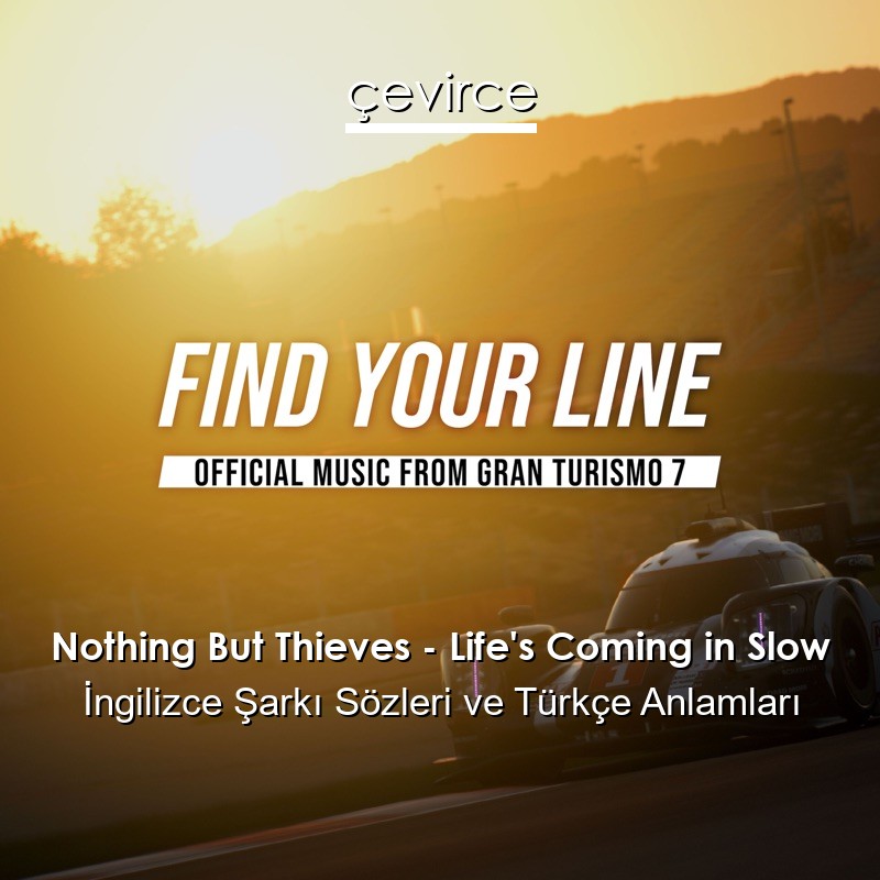 Nothing But Thieves – Life’s Coming in Slow İngilizce Şarkı Sözleri Türkçe Anlamları