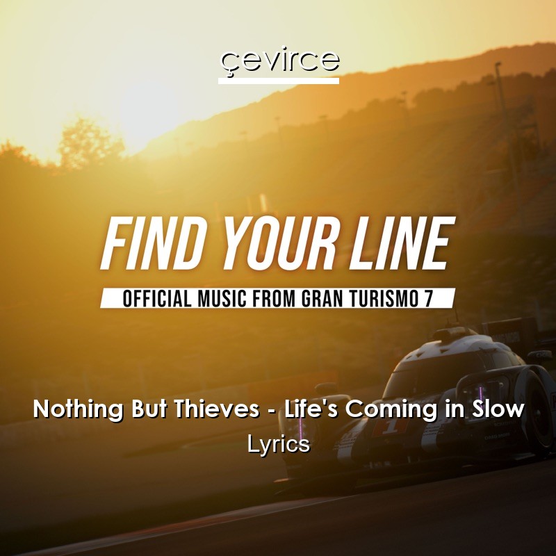 Nothing But Thieves – Life’s Coming in Slow Lyrics