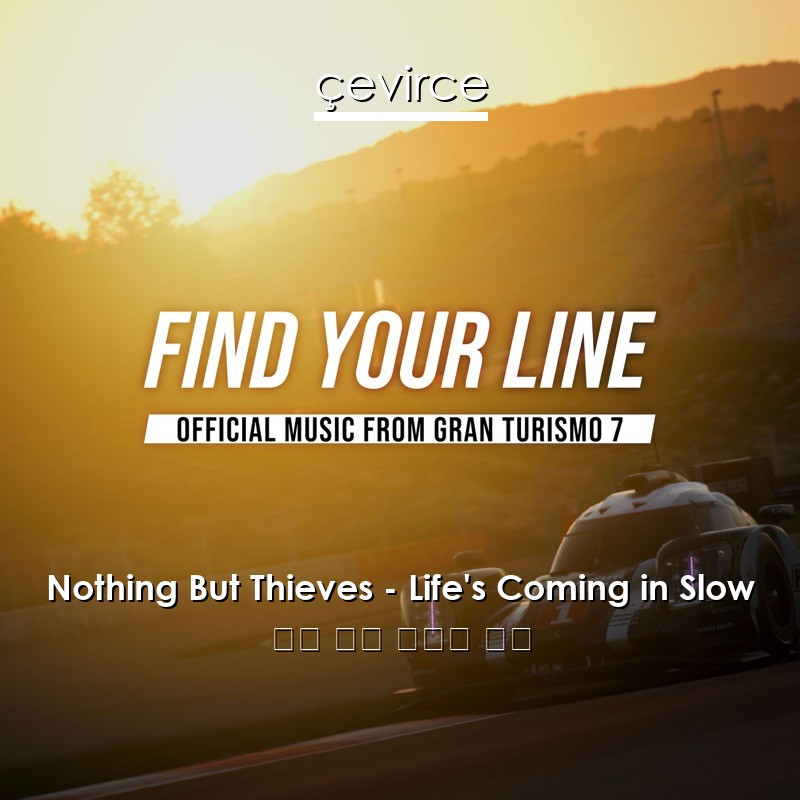 Nothing But Thieves – Life’s Coming in Slow 英語 歌詞 中國人 翻譯