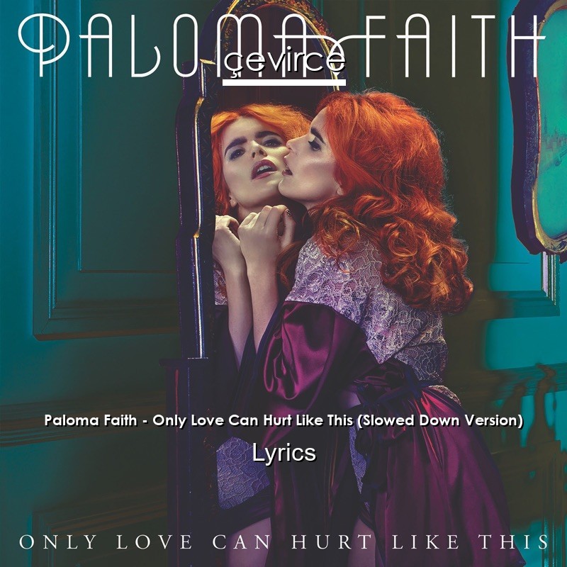 Paloma Faith – Only Love Can Hurt Like This (Slowed Down Version) Lyrics