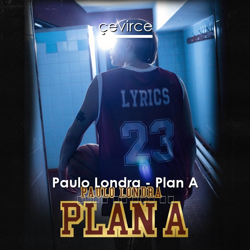 Paulo Londra – Plan A 西班牙語 歌詞 中國人 翻譯