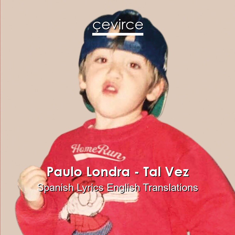 Paulo Londra – Tal Vez Spanish Lyrics English Translations