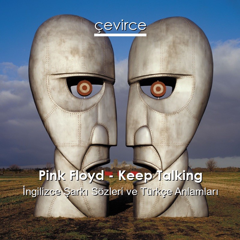 Pink Floyd – Keep Talking İngilizce Şarkı Sözleri Türkçe Anlamları