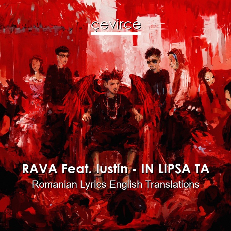 RAVA Feat. Iustin – IN LIPSA TA Romanian Lyrics English Translations