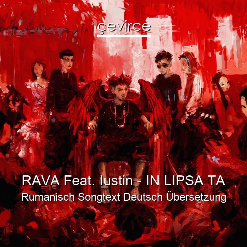 RAVA Feat. Iustin – IN LIPSA TA Rumanisch Songtext Deutsch Übersetzung