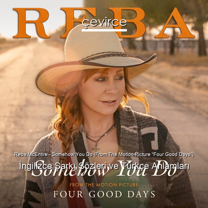 Reba McEntire – Somehow You Do (From The Motion Picture “Four Good Days”) İngilizce Şarkı Sözleri Türkçe Anlamları