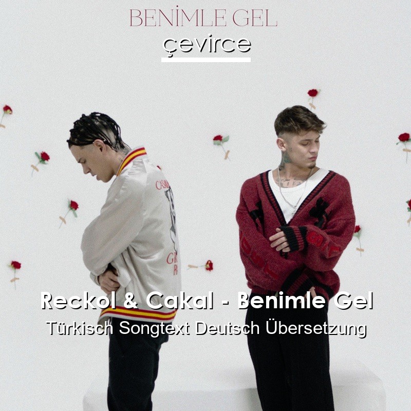 Reckol & Cakal – Benimle Gel Türkisch Songtext Deutsch Übersetzung