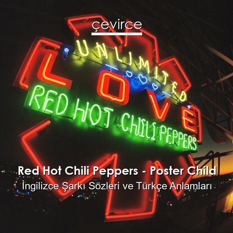 Red Hot Chili Peppers – Poster Child İngilizce Şarkı Sözleri Türkçe Anlamları