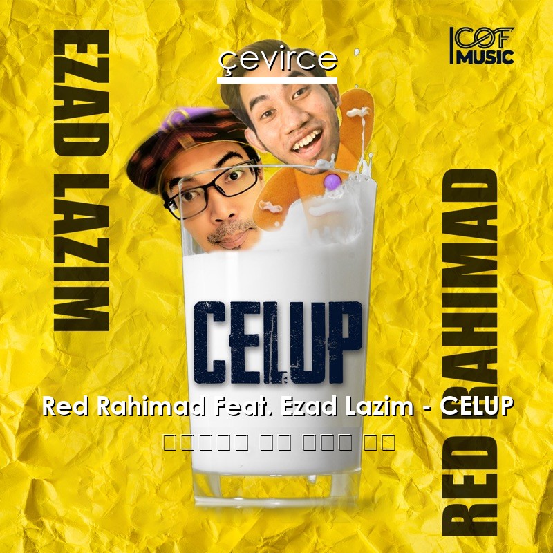 Red Rahimad Feat. Ezad Lazim – CELUP 印度尼西亞 歌詞 中國人 翻譯