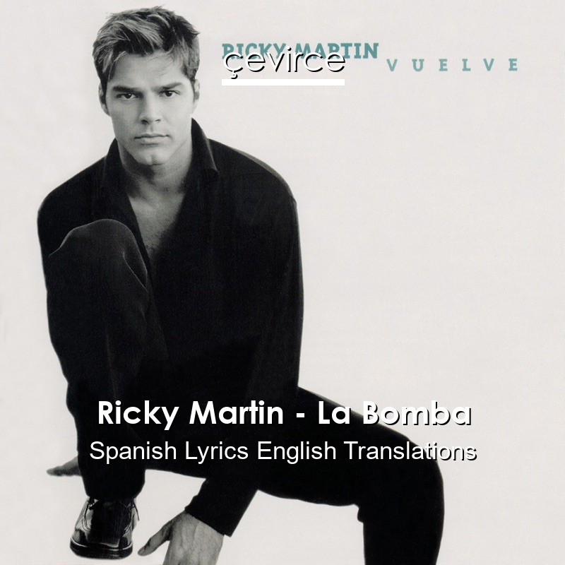 Ricky Martin – La Bomba Spanish Lyrics English Translations