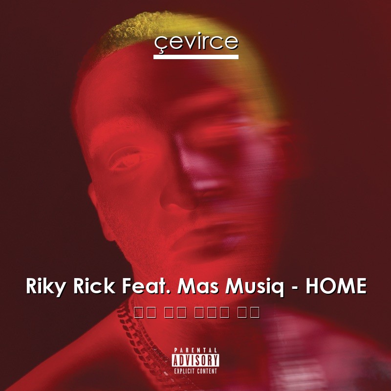 Riky Rick Feat. Mas Musiq – HOME 英語 歌詞 中國人 翻譯