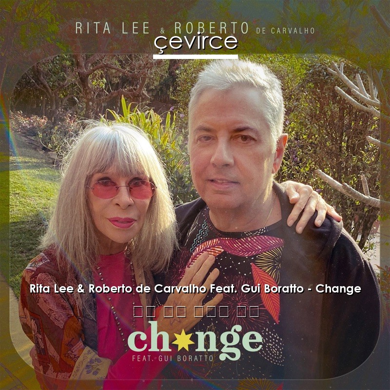 Rita Lee & Roberto de Carvalho Feat. Gui Boratto – Change 法語 歌詞 中國人 翻譯