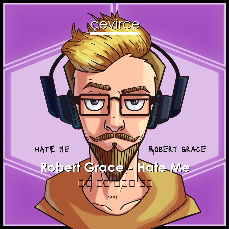 Robert Grace – Hate Me 英語 歌詞 中國人 翻譯