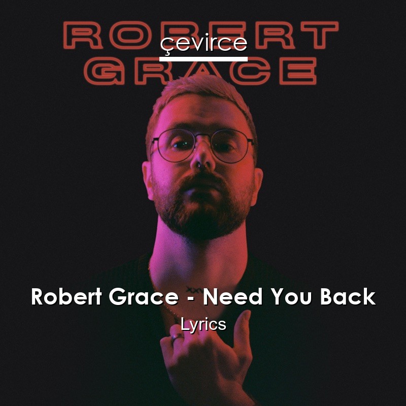 Robert Grace – Need You Back Lyrics